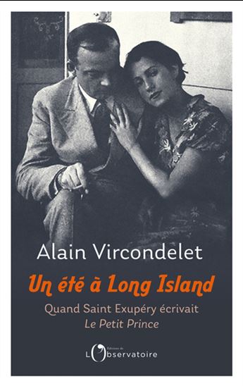 Un été à Long Island : quand Saint-Exupéry écrivait Le Petit Prince - ALAIN VIRCONDELET