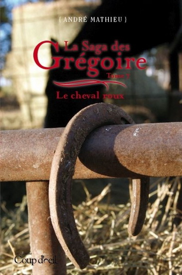 La Saga des Grégoire T.07 Le cheval roux - ANDRÉ MATHIEU