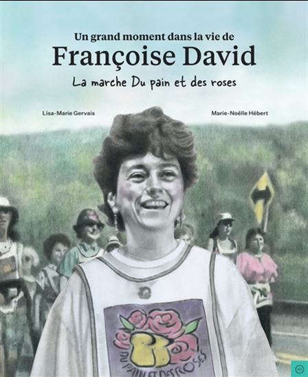 Un grand moment dans la vie de Françoise David : la marche du pain et des roses - FRANÇOISE DAVID - LISE-MARIE GERVAIS