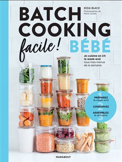 Batch cooking facile ! : bébé : je cuisine en 2 h le week-end tous mes menus de la semaine - KEDA BLACK