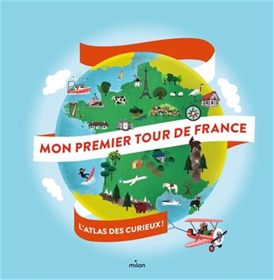 Mon premier tour de France : l'atlas des curieux ! N. éd. - DIDIER MOUNIÉ