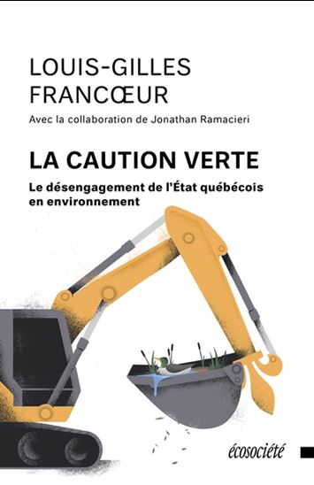 La Caution verte : le désengagement de l'État québécois en environnement - LOUIS-GILLES FRANCOEUR - J RAMACIERI