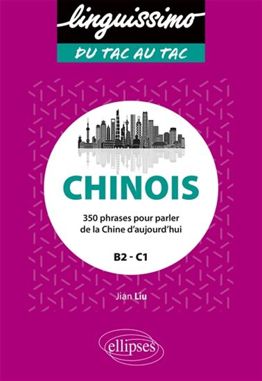 Chinois : 350 phrases pour parler de la Chine d&#39;aujourd&#39;hui : B2-C1 - JIAN LIU