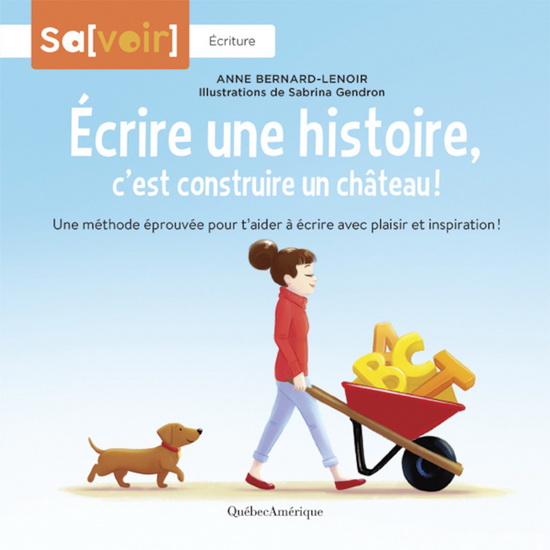 Écrire une histoire, c'est construire un château : une méthode éprouvée pour t'aider à écrire avec plaisir et inspiration ! - ANNE BERNARD-LENOIR - SABRINA GENDRON