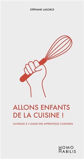 Allons enfants de la cuisine ! : ouvrage à l’usage des apprenti(e)s cuisiniers - STÉPHAN LAGORCE