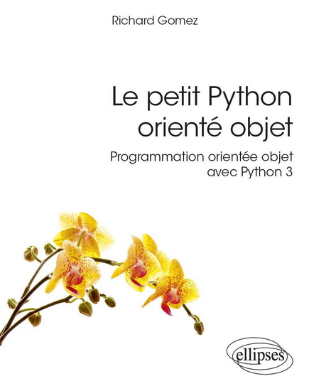 Le Petit Python orienté objet : programmation orientée objet avec Python 3 - RICHARD GOMEZ