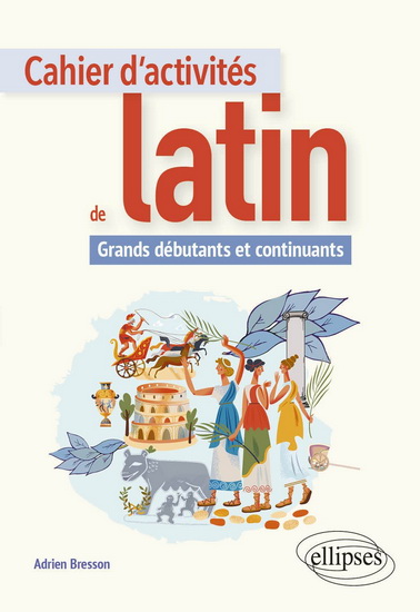 Cahier d&#39;activités de latin : grands débutants - ADRIEN BRESSON