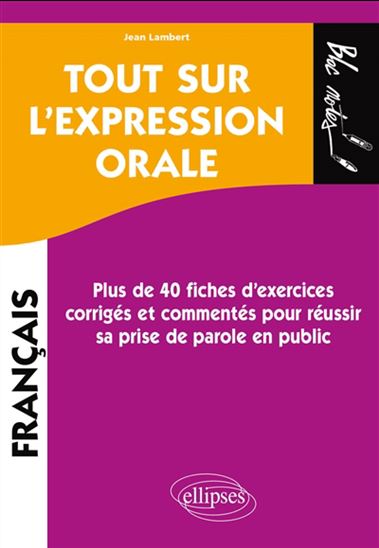 Tout sur l&#39;expression orale : plus de 40 fiches d&#39;exercices corrigés et commentés pour réussir sa prise de parole en public - JEAN LAMBERT