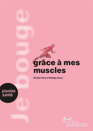 Je bouge grâce à mes muscles : force, endurance, crampes, blessures et plus encore - NICOLAS PLACE - NADÈGE ZANOU