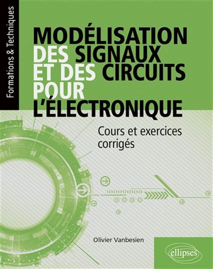 Modélisation des signaux et circuits pour l’électronique : cours et exercices corrigés - OLIVIER VANBÉSIEN