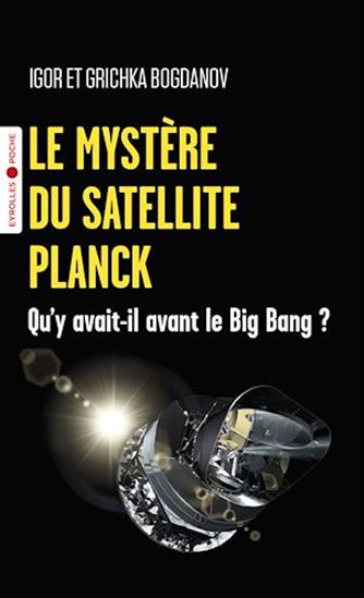Le mystère du satellite Planck - GRICHKA BOGDANOV - IGOR