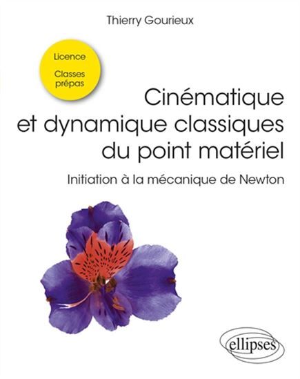 Cinématique et dynamique classiques du point matériel : initiation à la mécanique de Newton - THIERRY GOURIEUX