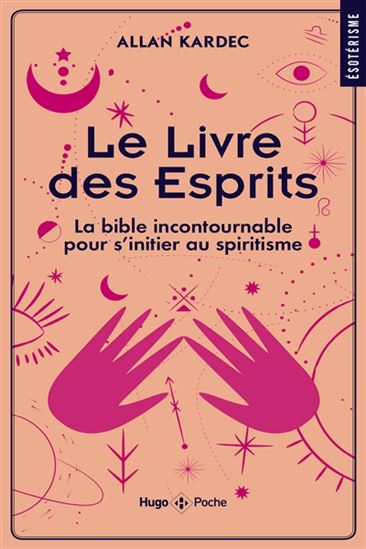 Le Livre des esprits : la bible incontournable pour s'initier au spiritisme - ALLAN KARDEC