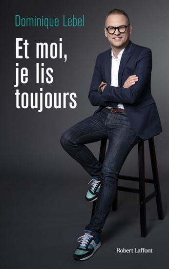 Et moi, je lis toujours - DOMINIQUE LEBEL
