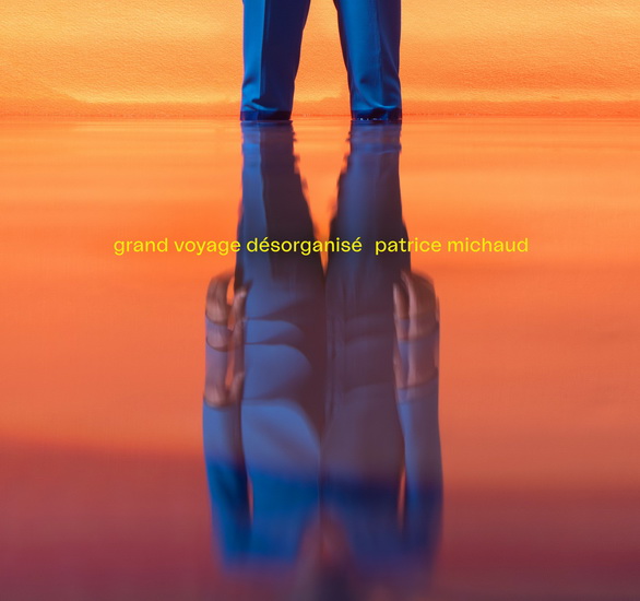 Grand Voyage Desorganisé (Vinyle) - PATRICE MICHAUD