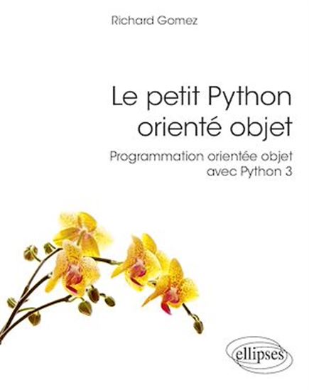 Le Petit Python orienté objet : programmation orientée objet avec Python 3 - RICHARD GOMEZ