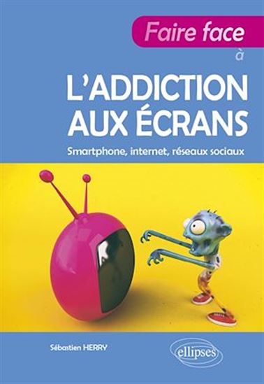 Faire face à l'addiction aux écrans - SÉBASTIEN HERRY