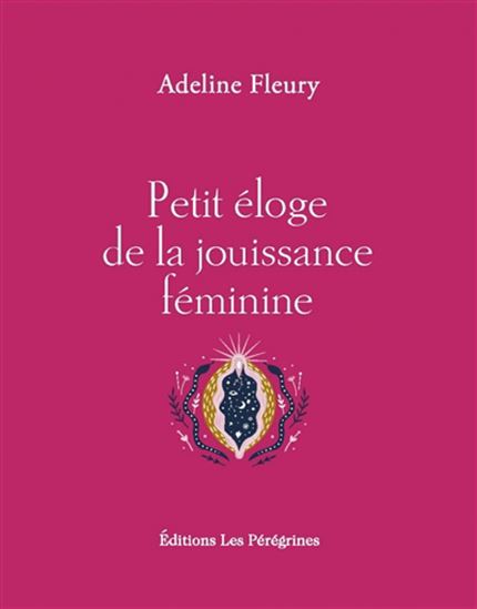 Petit éloge de la jouissance féminine N. éd. - ADELINE FLEURY