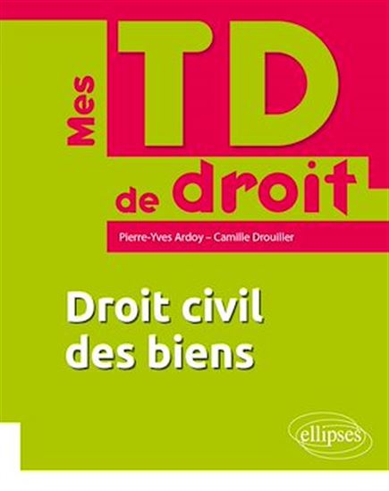 Droit civil des biens - CAMILLE DROUILLER - PIERRE-YVES ARDOY