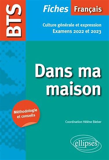BTS Français - Culture générale et expression - Dans ma maison - Examens 2022 et 2023 - HÉLÈNE BIEBER (COORD.)