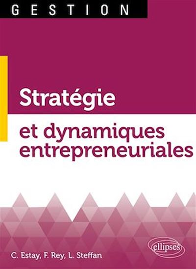 Stratégie et dynamiques entrepreneuriales - CHRISTOPHE ESTAY & AL