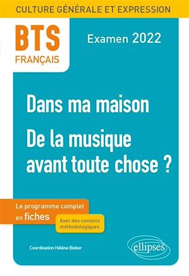 BTS Français - Culture générale et expression - 1. Dans ma maison -2. De la musique avant toute chose ? - Examen 2022 - HÉLÈNE BIEBER (COORD.)