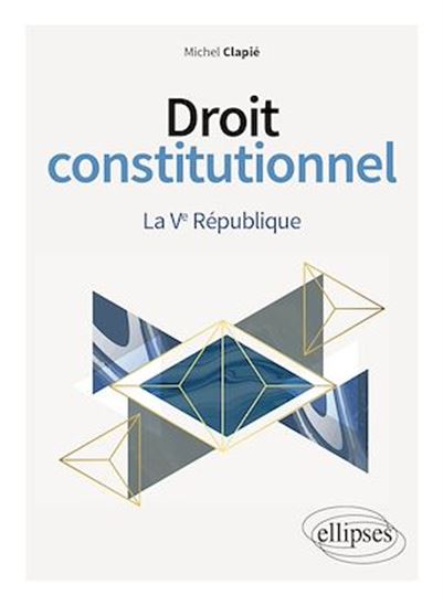 Droit constitutionnel. La Ve République - MICHEL CLAPIÉ