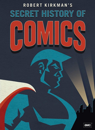 Robert Kirkman&#39;s Secret History of Comics: Season 1 - ROBERT KIRKMAN'S SECRET HISTORY OF COMIC