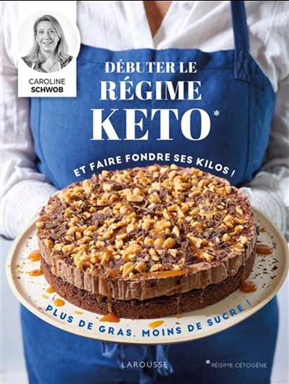 Débuter le régime keto et faire fondre ses kilos ! : plus de gras, moins de sucre ! - CAROLINE SCHWOB