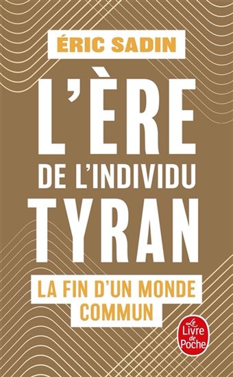 L&#39;Ère de l&#39;individu tyran : la fin d&#39;un monde commun - ERIC SADIN