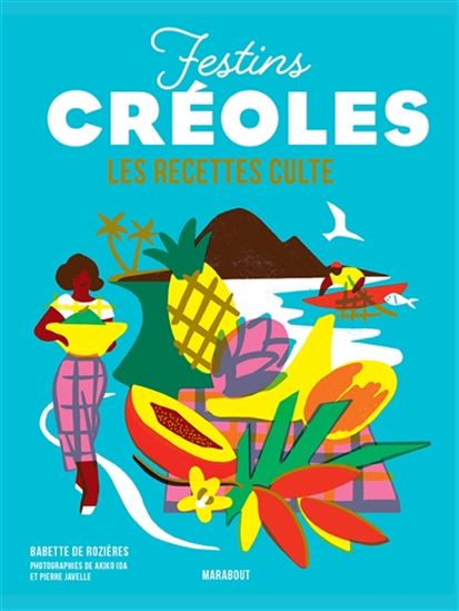 Festins créoles : les recettes culte - BABETTE DE ROZIÈRES & AL