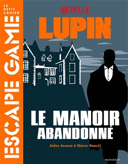Lupin : le manoir abandonné : aidez Assane à libérer Raoul ! - JULIEN HERVIEUX