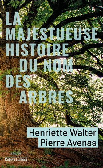 La Majestueuse Histoire du nom des arbres - HENRIETTE WALTER - PIERRE AVENAS