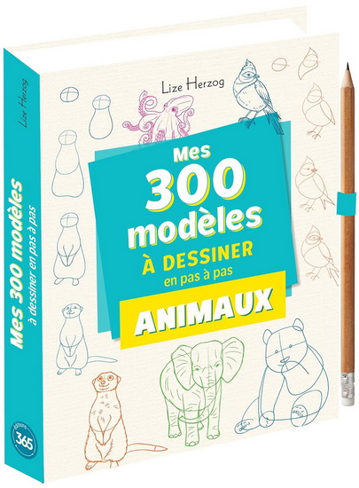 Mes 300 modèles à dessiner en pas à pas : animaux - LISE HERZOG