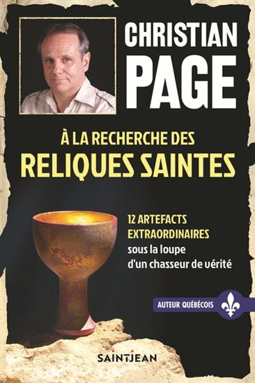 À la recherche des reliques saintes : 12 artefacts extraordinaires sous la loupe d&#39;un chasseur de vérité - CHRISTIAN PAGE