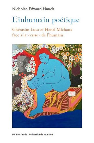 Inhumain poétique : Ghérasim Luca et Henri Michaux face à la crise - NICHOLAS E HAUCK