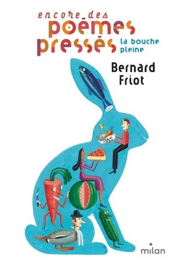 La Bouche pleine : encore des poèmes pressés - BERNARD FRIOT