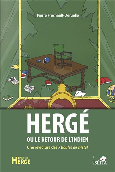Hergé ou le retour de l'Indien : une relecture des 7 boules de cristal - PIERRE FRESNAULT-DERUELLE