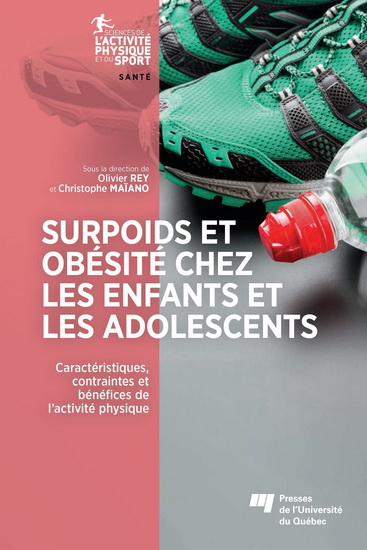 Surpoids et obésité chez les enfants et les adolescents : caractéristiques, contraintes et bénéfices de l’activité physique - OLIVIER REY - CHRISTOPHE MAÏANO