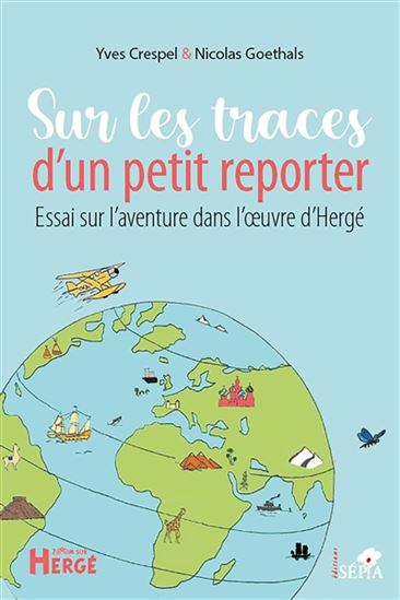 Sur les traces d'un petit reporter... : essai sur l'aventure dans l'oeuvre d'Hergé - YVES CRESPEL - NICOLAS GOETHALS