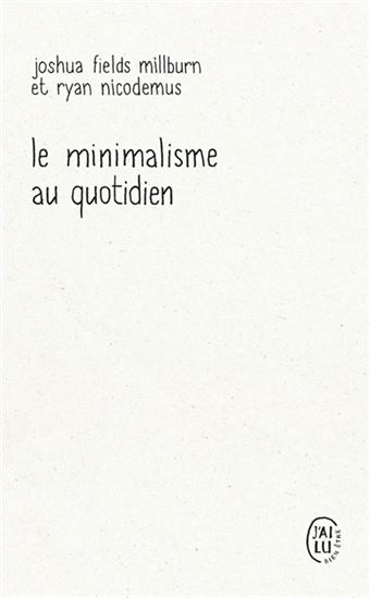 Le Minimalisme au quotidien - JOSHUA FIELDS MILLBURN - RYAN NICODEMUS