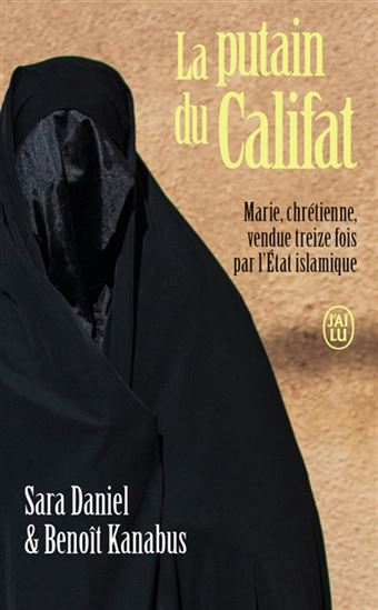 La Putain du Califat : elle s&#39;appelle Marie, chrétienne, vendue treize fois par l&#39;Etat islamique - SARA DANIEL - BENOÎT KANABUS