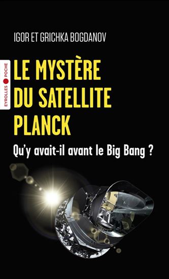 Le Mystère du satellite Planck : qu&#39;y avait-il avant le big bang ? - GRICHKA BOGDANOV - IGOR