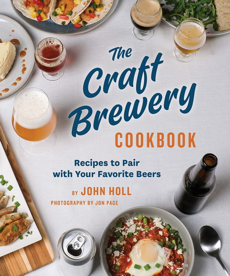 The Craft Brewery Cookbook - JOHN HOLL - JON PAGE
