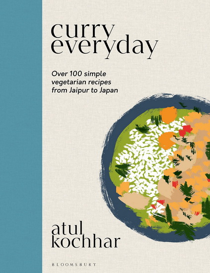 Curry Everyday :Over 100 simple vegetarian recipes from Jaipur to Japan - ATUL KOCHHAR