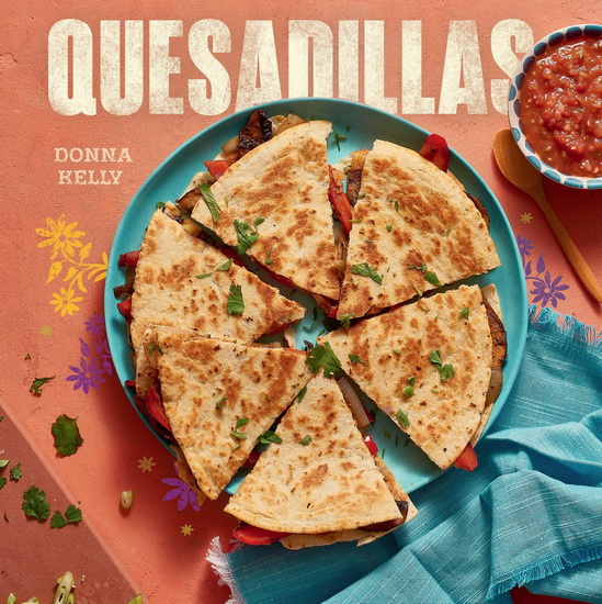 Quesadillas, new edition - DONNA KELLY