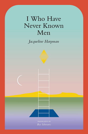 I Who Have Never Known Men - JACQUELINE HARPMAN
