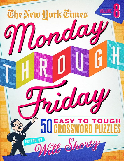 The New York Times Monday Through Friday Easy to Tough Crossword Puzzles Volume 8 - COLLECTIF