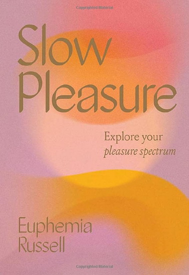 Slow Pleasure - EUPHEMIA RUSSELL