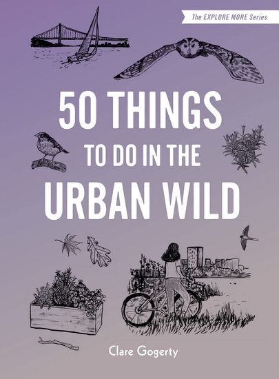 50 Things to Do in the Urban Wild - CLARE GOGERTY - MARIA NILSSON